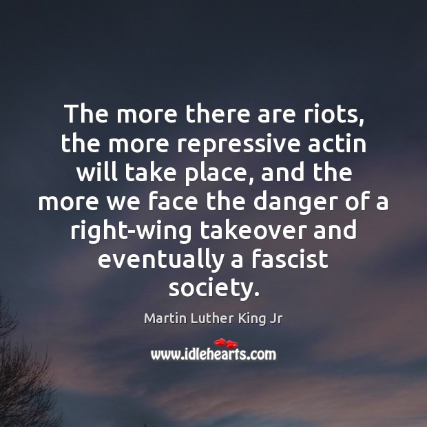 The more there are riots, the more repressive actin will take place, Image