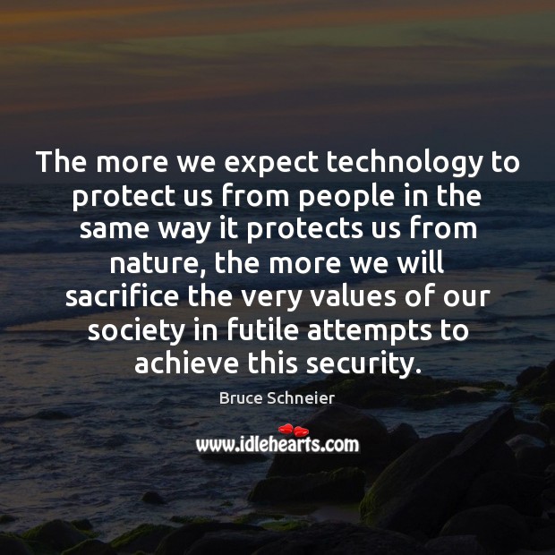 The more we expect technology to protect us from people in the Nature Quotes Image