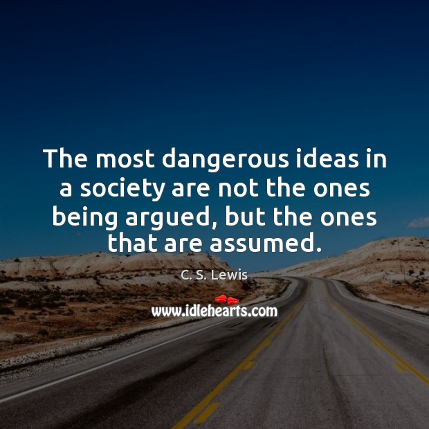 The most dangerous ideas in a society are not the ones being Picture Quotes Image