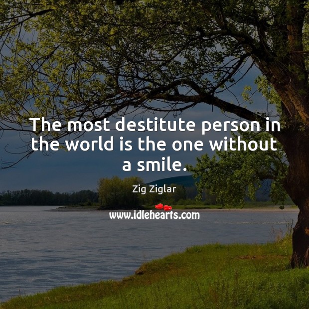 The most destitute person in the world is the one without a smile. Image