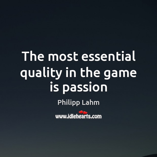 The most essential quality in the game is passion Passion Quotes Image