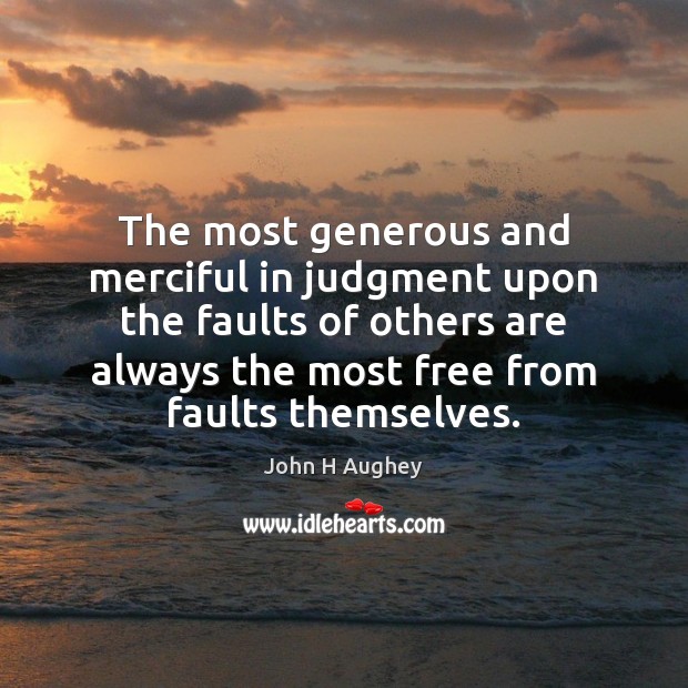 The most generous and merciful in judgment upon the faults of others Image