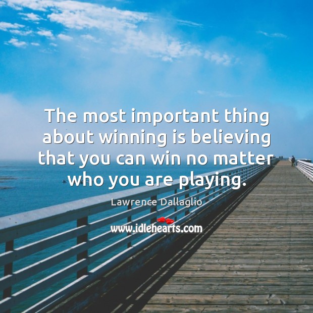 The most important thing about winning is believing that you can win Lawrence Dallaglio Picture Quote