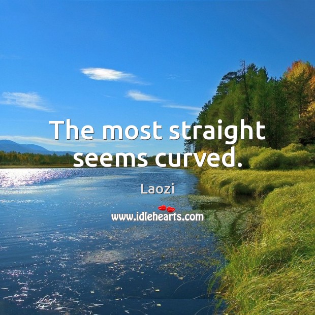 The most straight seems curved. Picture Quotes Image