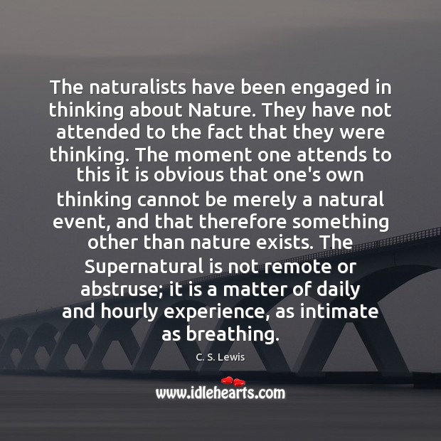 The naturalists have been engaged in thinking about Nature. They have not Nature Quotes Image