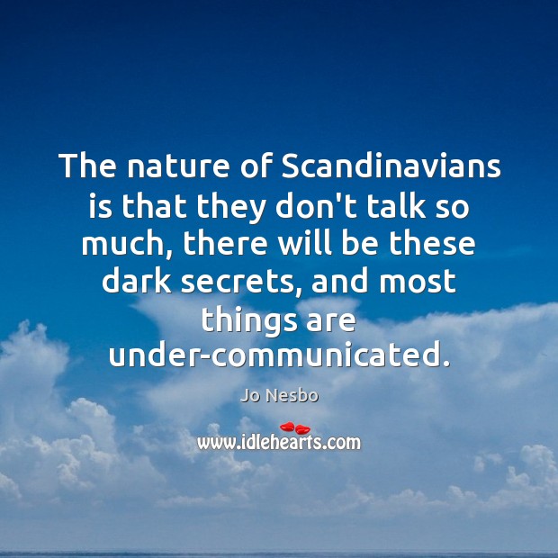 The nature of Scandinavians is that they don’t talk so much, there Nature Quotes Image