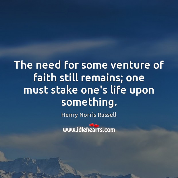 The need for some venture of faith still remains; one must stake Image