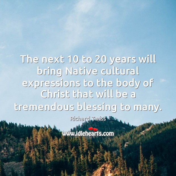 The next 10 to 20 years will bring Native cultural expressions to the body Picture Quotes Image