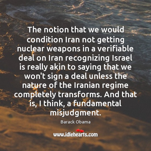 The notion that we would condition Iran not getting nuclear weapons in Image