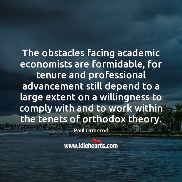 The obstacles facing academic economists are formidable, for tenure and professional advancement Picture Quotes Image