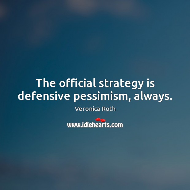 The official strategy is defensive pessimism, always. Image