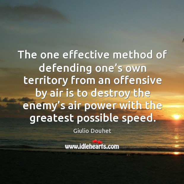 The one effective method of defending one’s own territory from an offensive by air Offensive Quotes Image