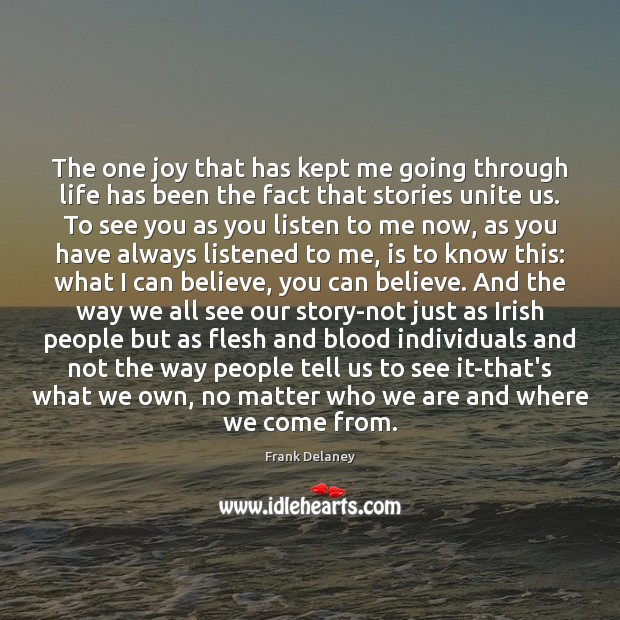 The one joy that has kept me going through life has been Frank Delaney Picture Quote