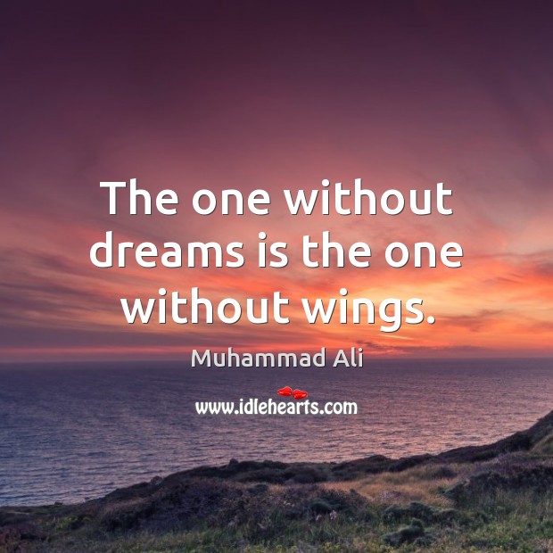 The one without dreams is the one without wings. Muhammad Ali Picture Quote