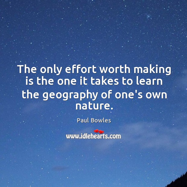 The only effort worth making is the one it takes to learn Nature Quotes Image