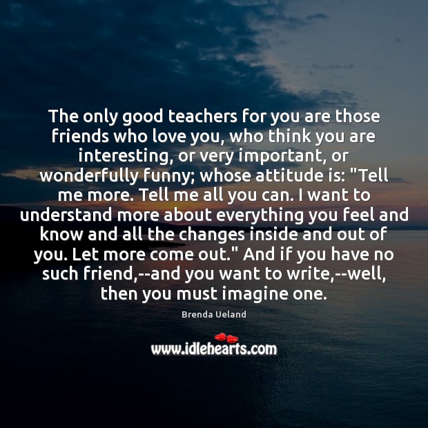 The only good teachers for you are those friends who love you, Image