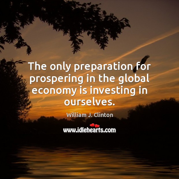 The only preparation for prospering in the global economy is investing in ourselves. Image