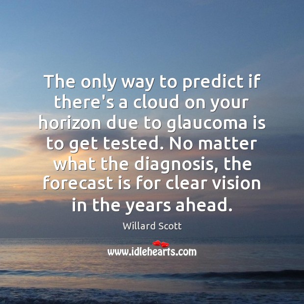 The only way to predict if there’s a cloud on your horizon No Matter What Quotes Image