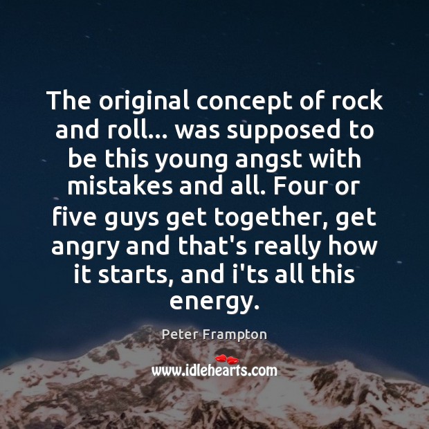 The original concept of rock and roll… was supposed to be this Peter Frampton Picture Quote