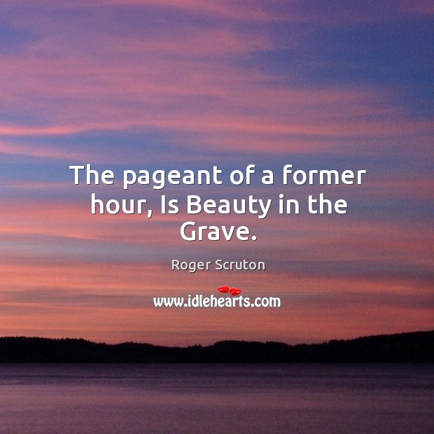 The pageant of a former hour, Is Beauty in the Grave. Image