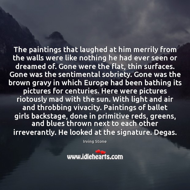 The paintings that laughed at him merrily from the walls were like Image