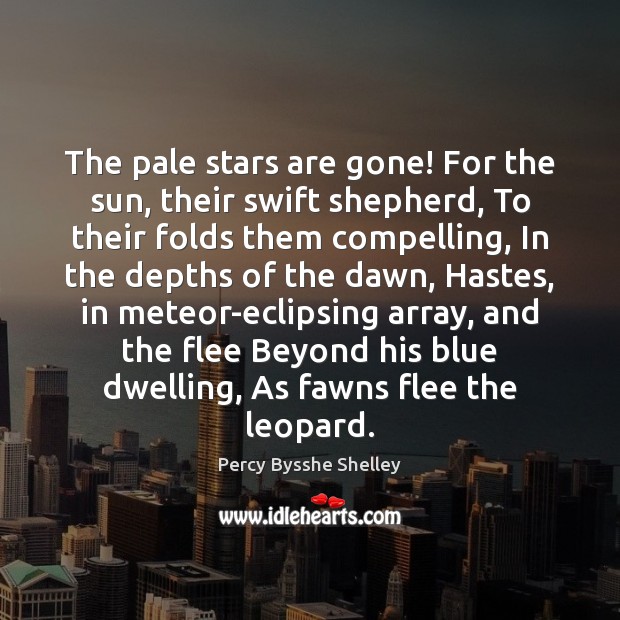 The pale stars are gone! For the sun, their swift shepherd, To Percy Bysshe Shelley Picture Quote