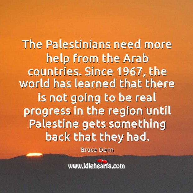 The palestinians need more help from the arab countries. Since 1967, the world has learned Progress Quotes Image