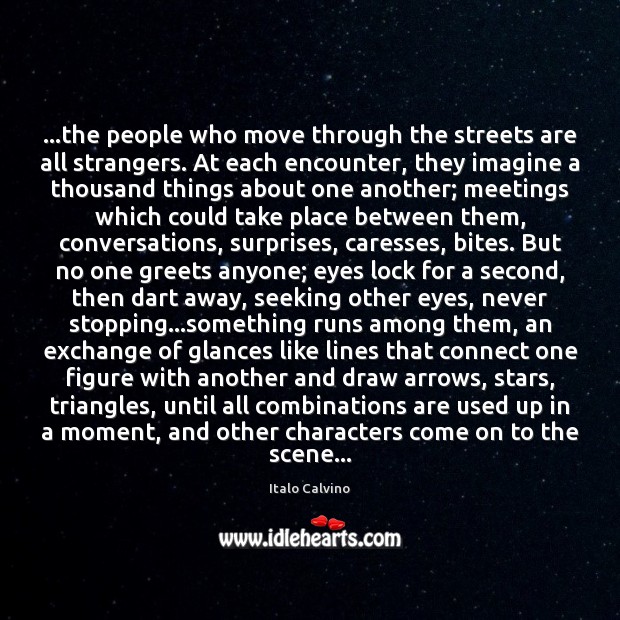 …the people who move through the streets are all strangers. At each Italo Calvino Picture Quote
