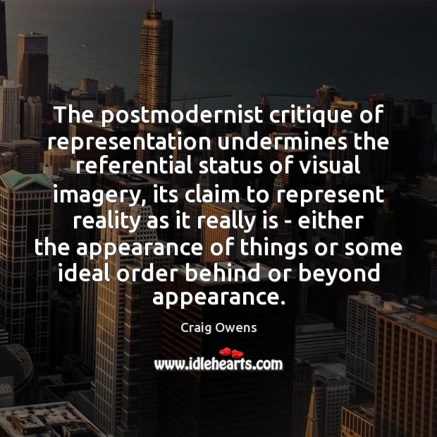 The postmodernist critique of representation undermines the referential status of visual imagery, Appearance Quotes Image