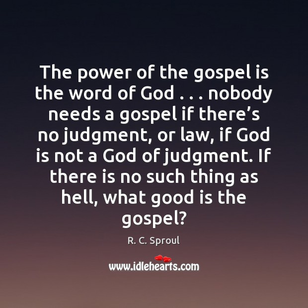 The power of the gospel is the word of God . . . nobody needs Picture Quotes Image