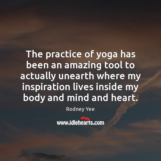 The practice of yoga has been an amazing tool to actually unearth Image