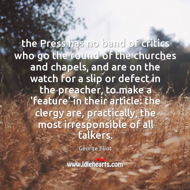 The Press has no band of critics who go the round of George Eliot Picture Quote