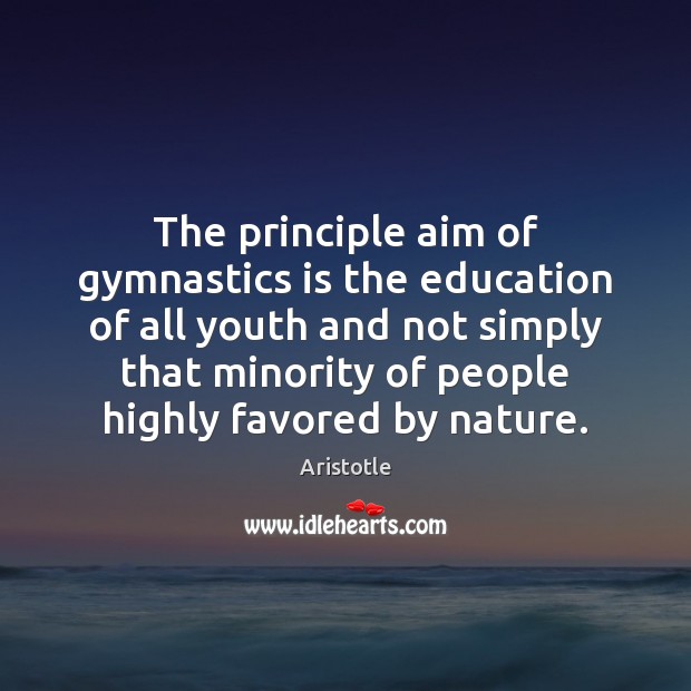 The principle aim of gymnastics is the education of all youth and Nature Quotes Image