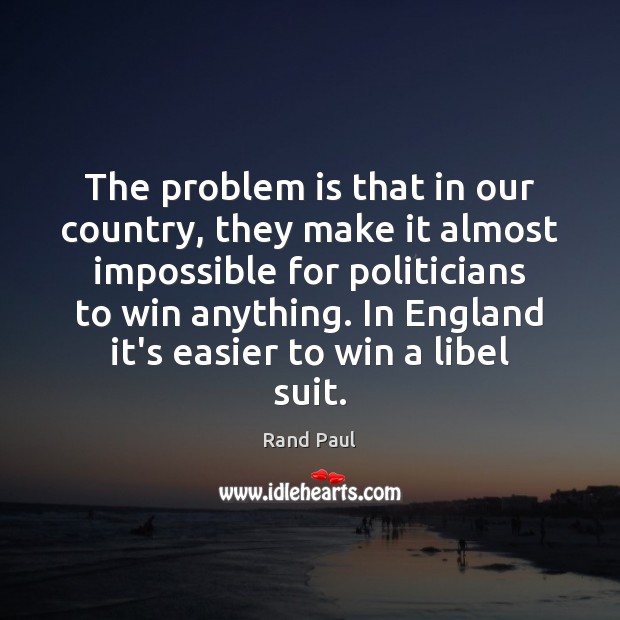 The problem is that in our country, they make it almost impossible Rand Paul Picture Quote