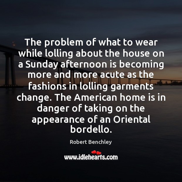 The problem of what to wear while lolling about the house on Appearance Quotes Image