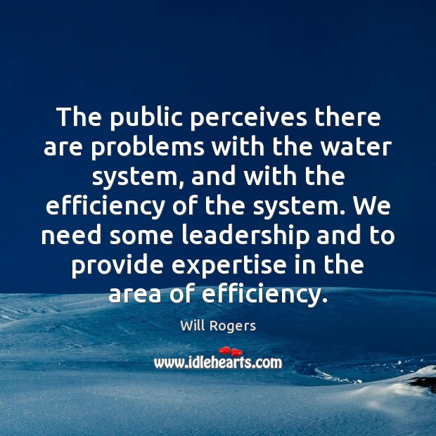 The public perceives there are problems with the water system, and with Will Rogers Picture Quote