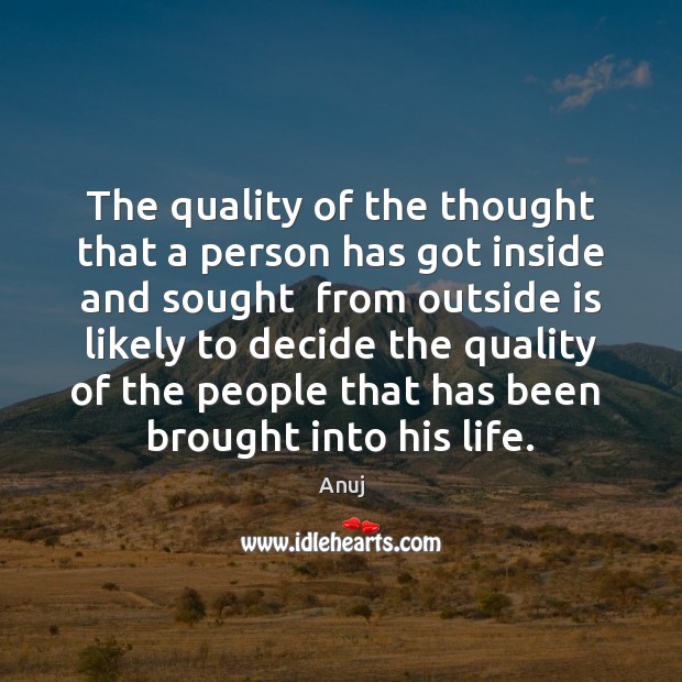 The quality of the thought that a person has got inside and Anuj Picture Quote