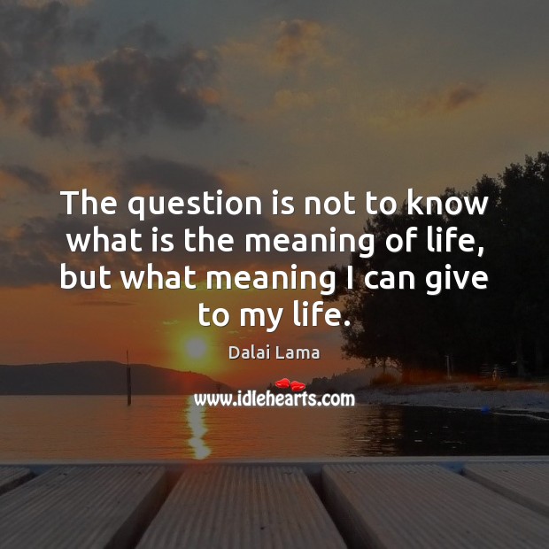 The question is not to know what is the meaning of life, Image