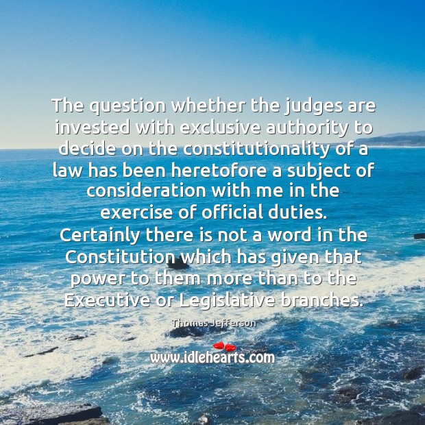 The question whether the judges are invested with exclusive authority to decide Thomas Jefferson Picture Quote