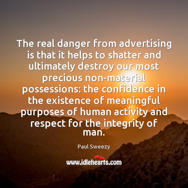 The real danger from advertising is that it helps to shatter and Respect Quotes Image