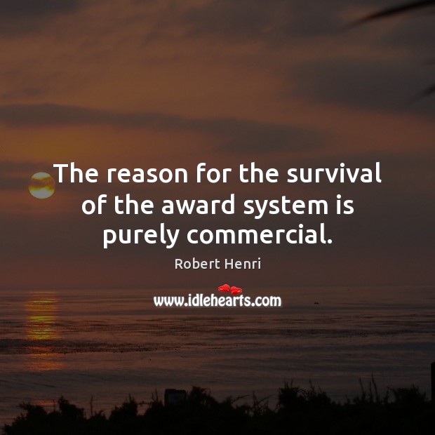 The reason for the survival of the award system is purely commercial. Image