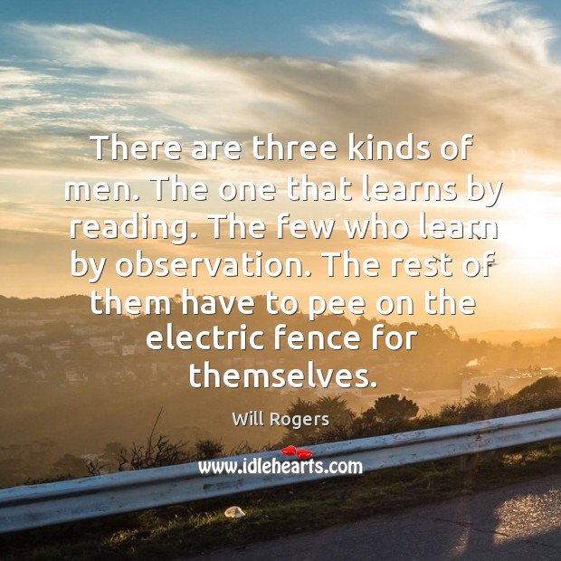 The rest of them have to pee on the electric fence for themselves. Will Rogers Picture Quote