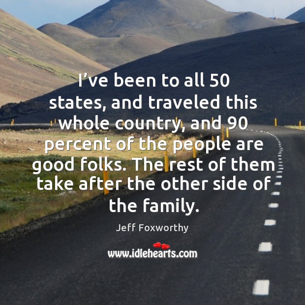 The rest of them take after the other side of the family. Jeff Foxworthy Picture Quote