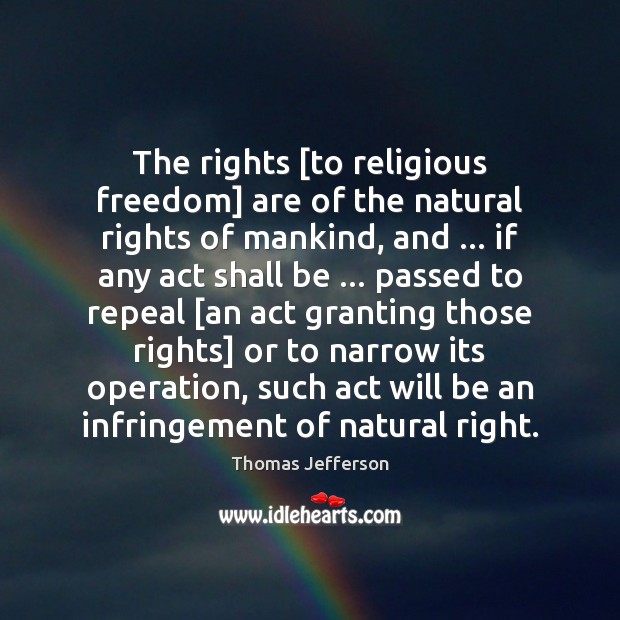 The rights [to religious freedom] are of the natural rights of mankind, Thomas Jefferson Picture Quote