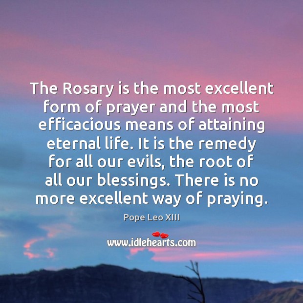 The Rosary is the most excellent form of prayer and the most Blessings Quotes Image