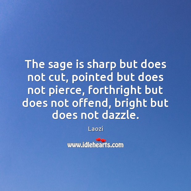 The sage is sharp but does not cut, pointed but does not Laozi Picture Quote