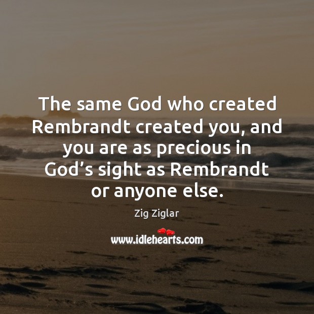 The same God who created Rembrandt created you, and you are as Zig Ziglar Picture Quote
