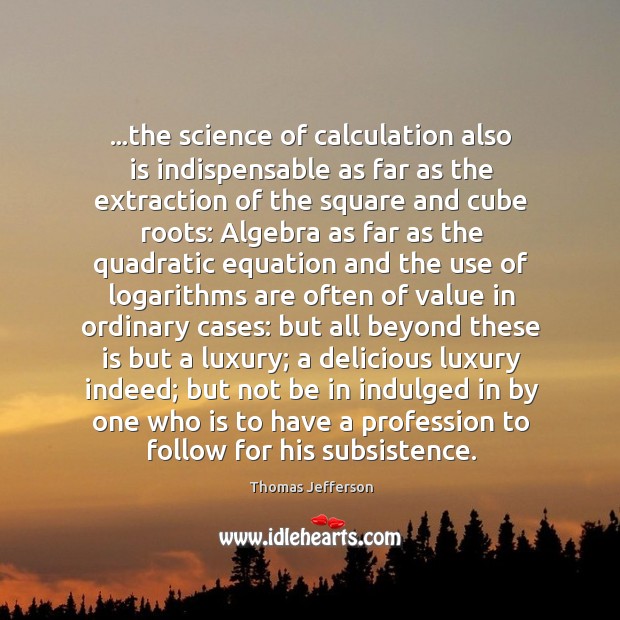 …the science of calculation also is indispensable as far as the extraction Image