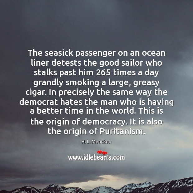 The seasick passenger on an ocean liner detests the good sailor who H. L. Mencken Picture Quote