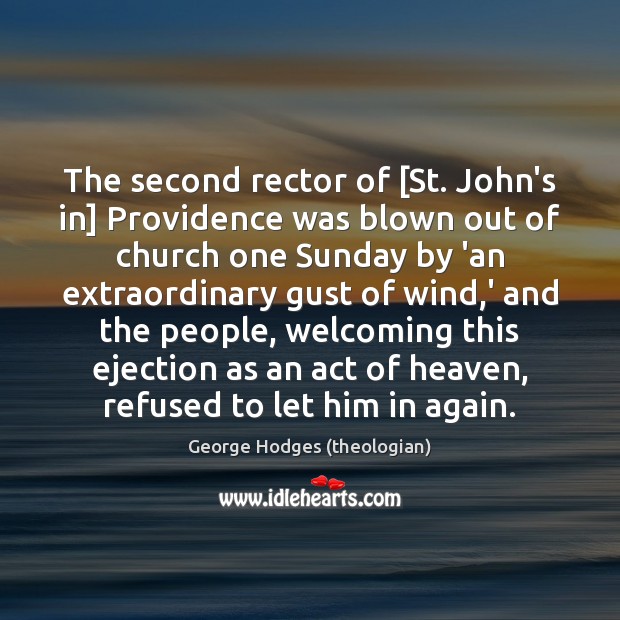 The second rector of [St. John’s in] Providence was blown out of George Hodges (theologian) Picture Quote